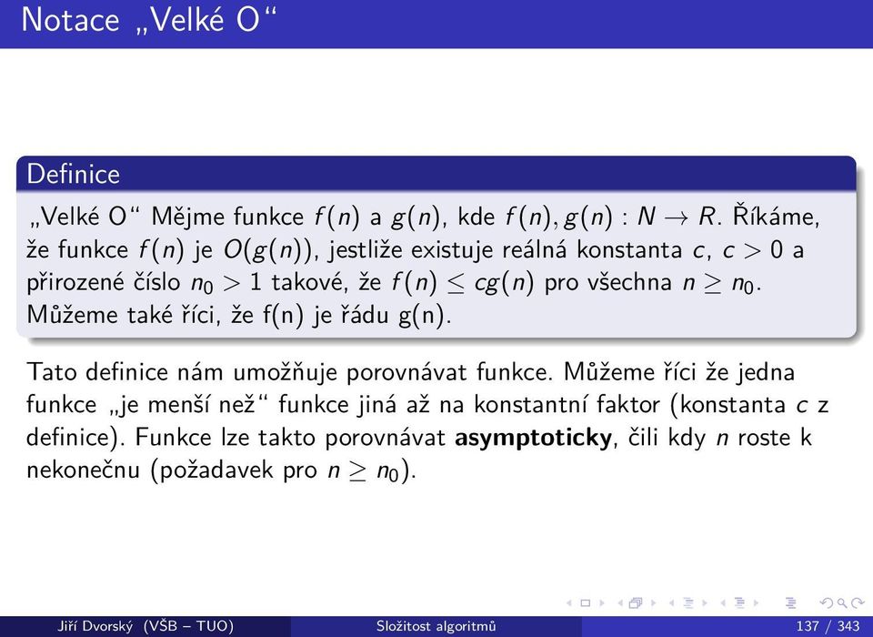 n n 0. Můžeme také říci, že f(n) je řádu g(n). Tato definice nám umožňuje porovnávat funkce.