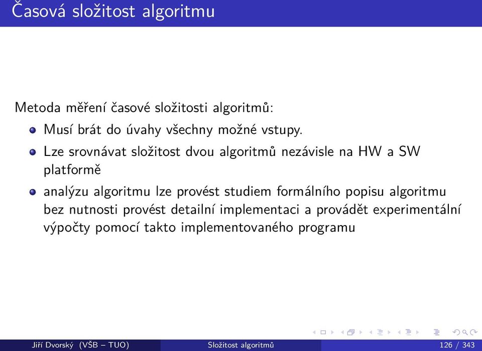 Lze srovnávat složitost dvou algoritmů nezávisle na HW a SW platformě analýzu algoritmu lze provést