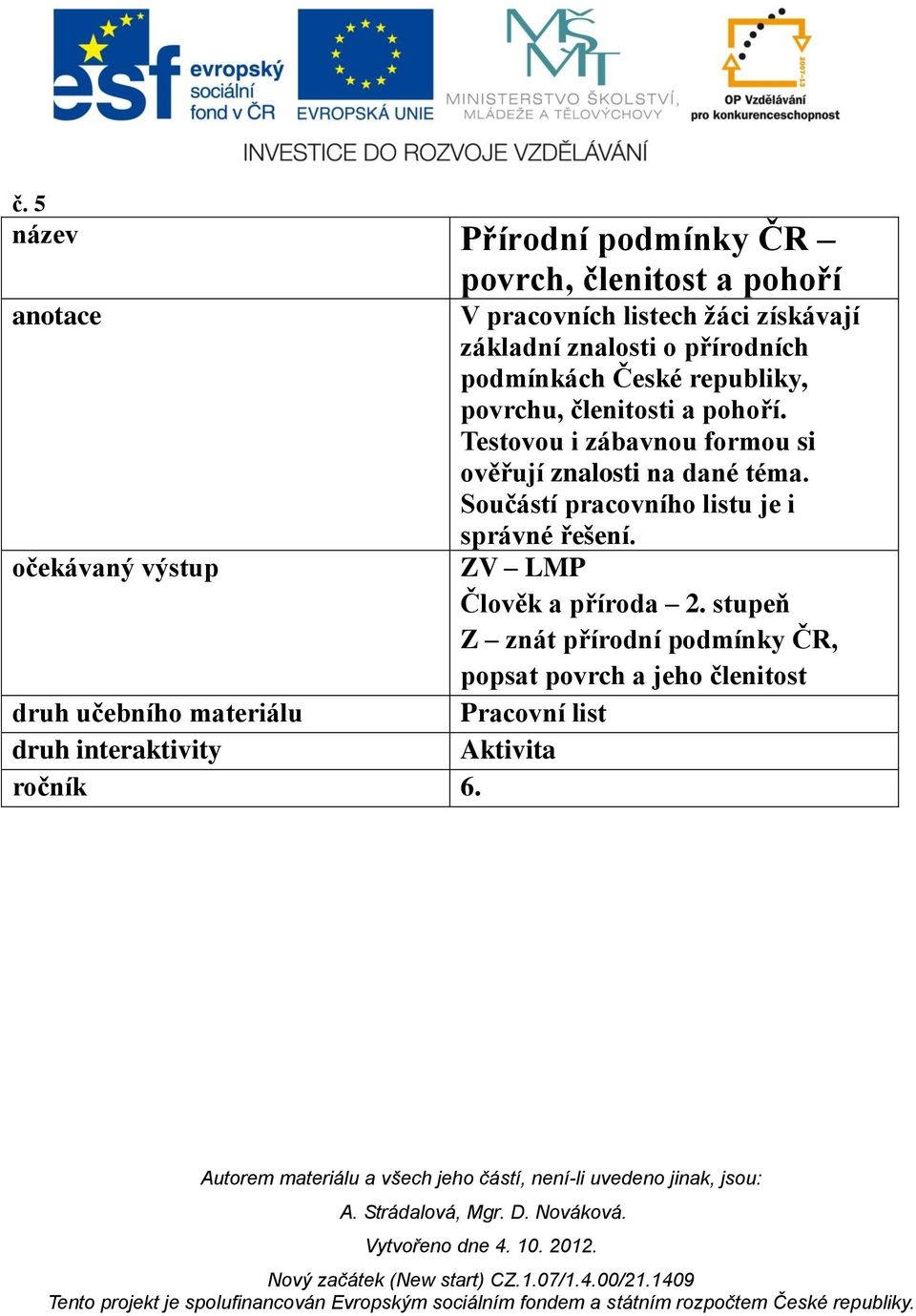 V pracovních listech žáci získávají základní znalosti o přírodních podmínkách České republiky, povrchu, členitosti a