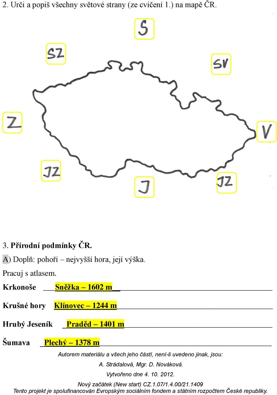 A) Doplň: pohoří nejvyšší hora, její výška. Pracuj s atlasem.