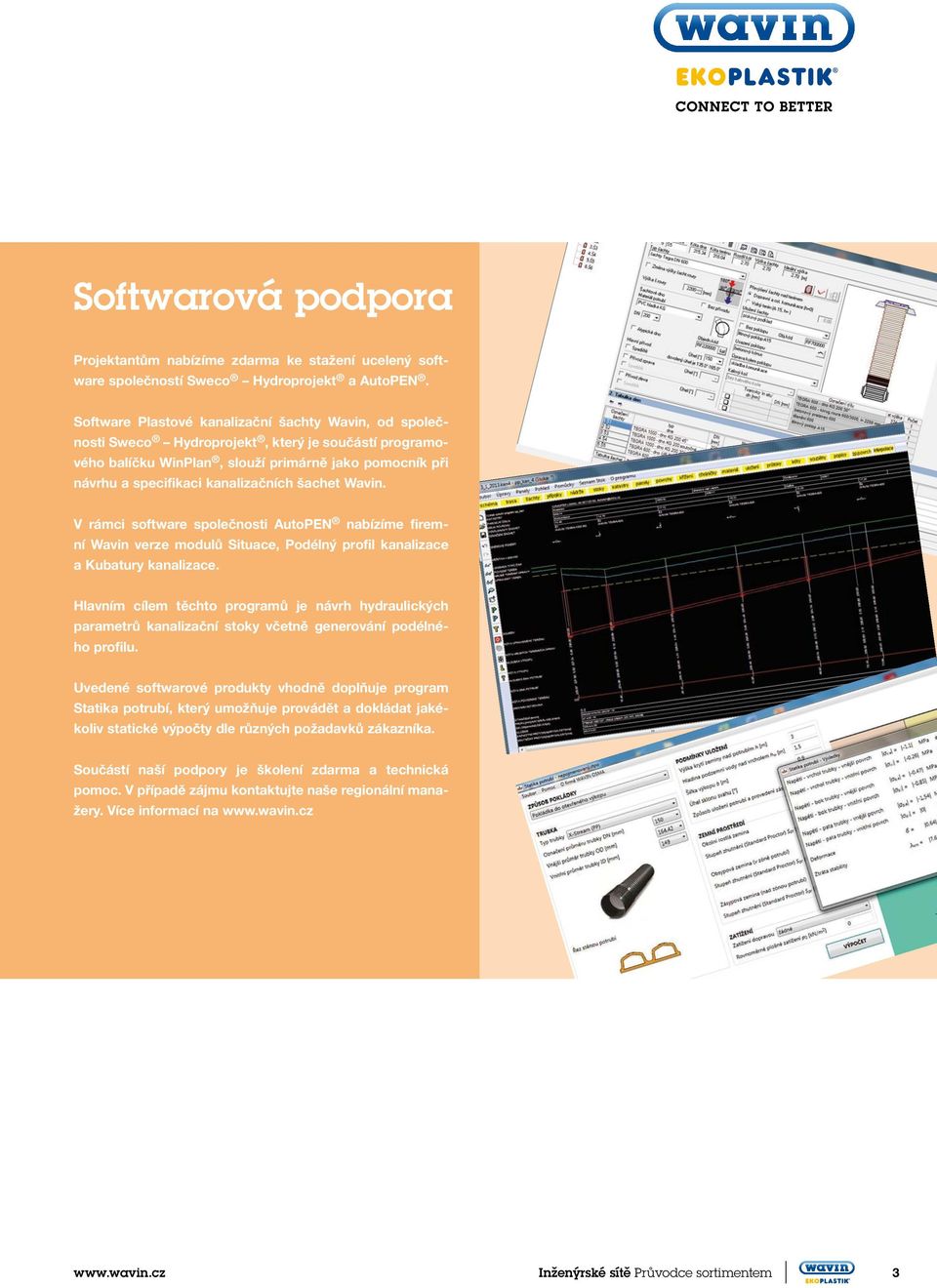 šachet Wavin. V rámci software společnosti AutoPEN nabízíme firemní Wavin verze modulů Situace, Podélný profil kanalizace a Kubatury kanalizace.