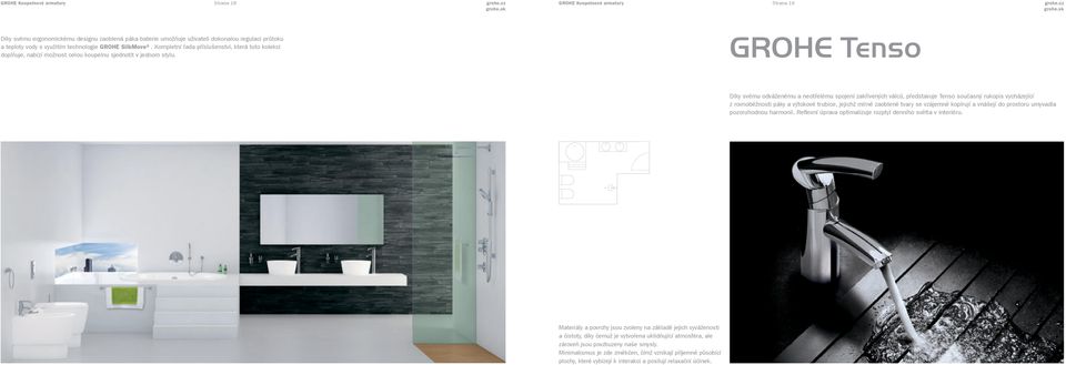 GROHE Tenso Díky svému odváženému a neotřelému spojení zakřivených válců, představuje Tenso současný rukopis vycházející z rovnoběžnosti páky a výtokové trubice, jejichž mírně zaoblené tvary se