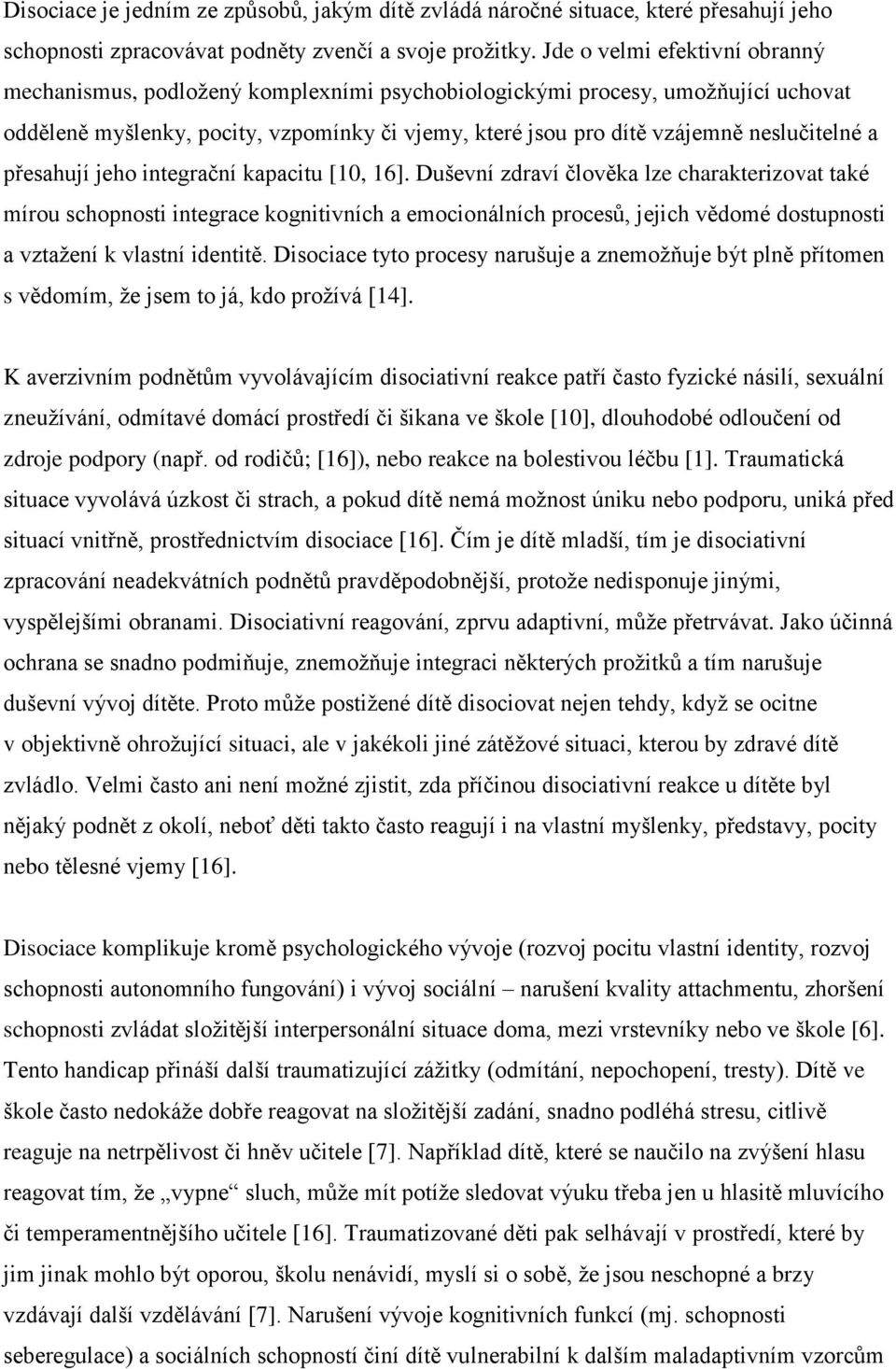 neslučitelné a přesahují jeho integrační kapacitu [10, 16].