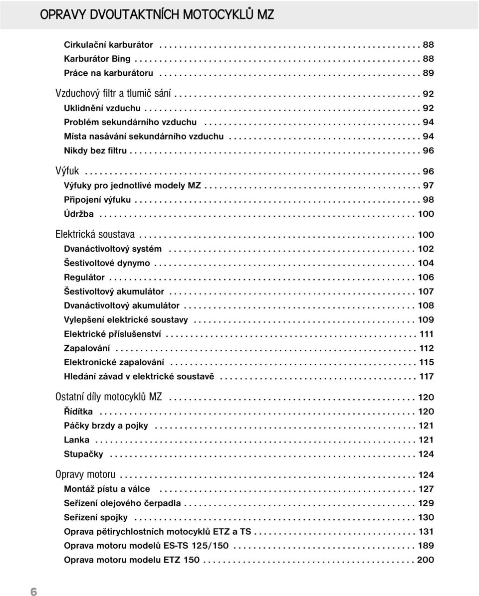 ........................................... 94 Místa nasávání sekundárního vzduchu....................................... 94 Nikdy bez filtru........................................................... 96 Výfuk.