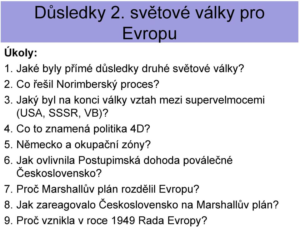 Německo a okupační zóny? 6. Jak ovlivnila Postupimská dohoda poválečné Československo? 7.