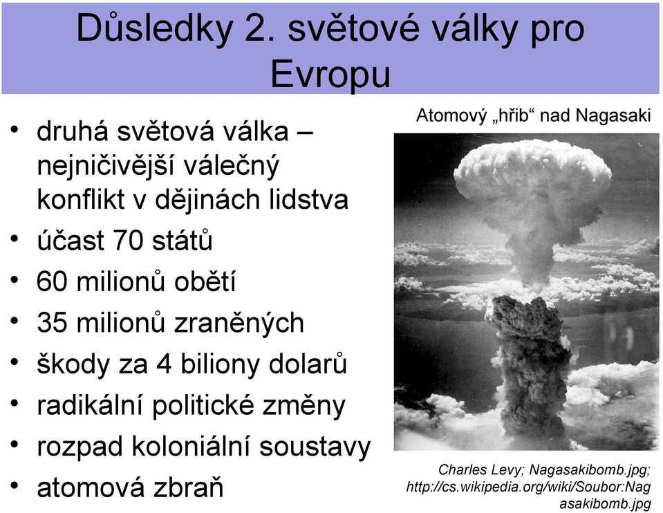 politické změny rozpad koloniální soustavy atomová zbraň Atomový hřib nad