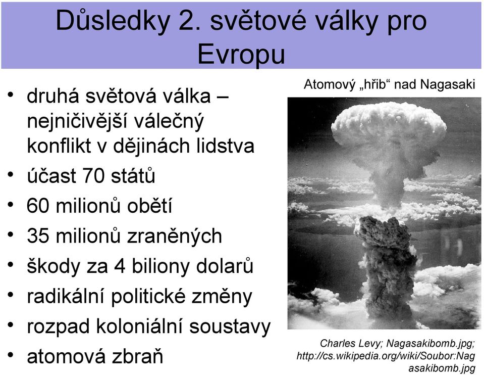 politické změny rozpad koloniální soustavy atomová zbraň Atomový hřib nad