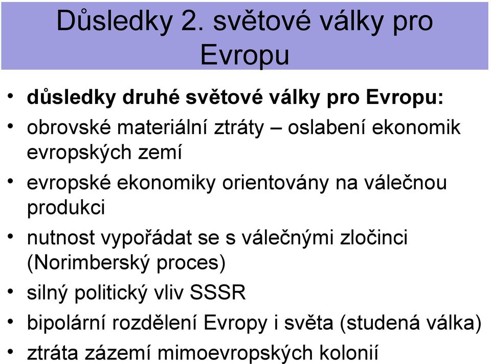 vypořádat se s válečnými zločinci (Norimberský proces) silný politický vliv SSSR