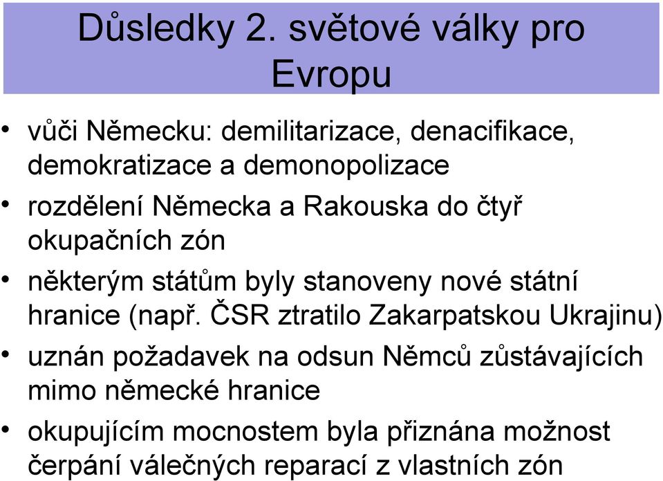 ČSR ztratilo Zakarpatskou Ukrajinu) uznán požadavek na odsun Němců zůstávajících mimo