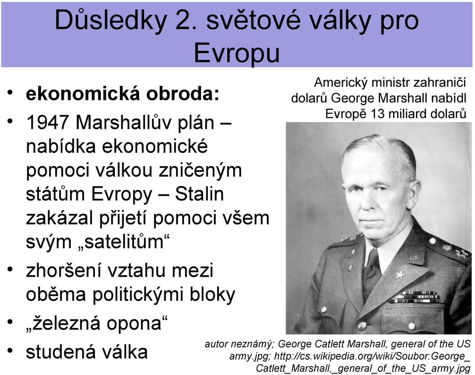 Americký ministr zahraničí dolarů George Marshall nabídl Evropě 13 miliard dolarů autor neznámý; George Catlett