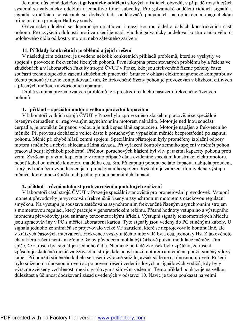 Galvanické oddělení se doporučuje uplatňovat i mezi kostrou čidel a dalších konstrukčních částí pohonu. Pro zvýšení odolnosti proti zarušení je např.