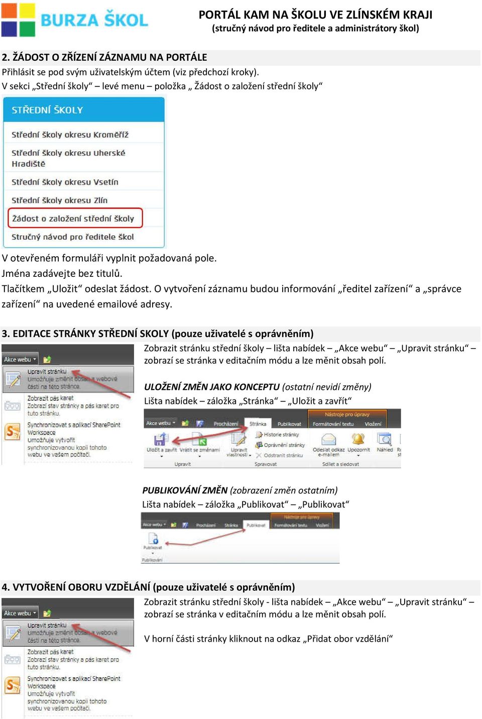 O vytvoření záznamu budou informování ředitel zařízení a správce zařízení na uvedené emailové adresy. 3.