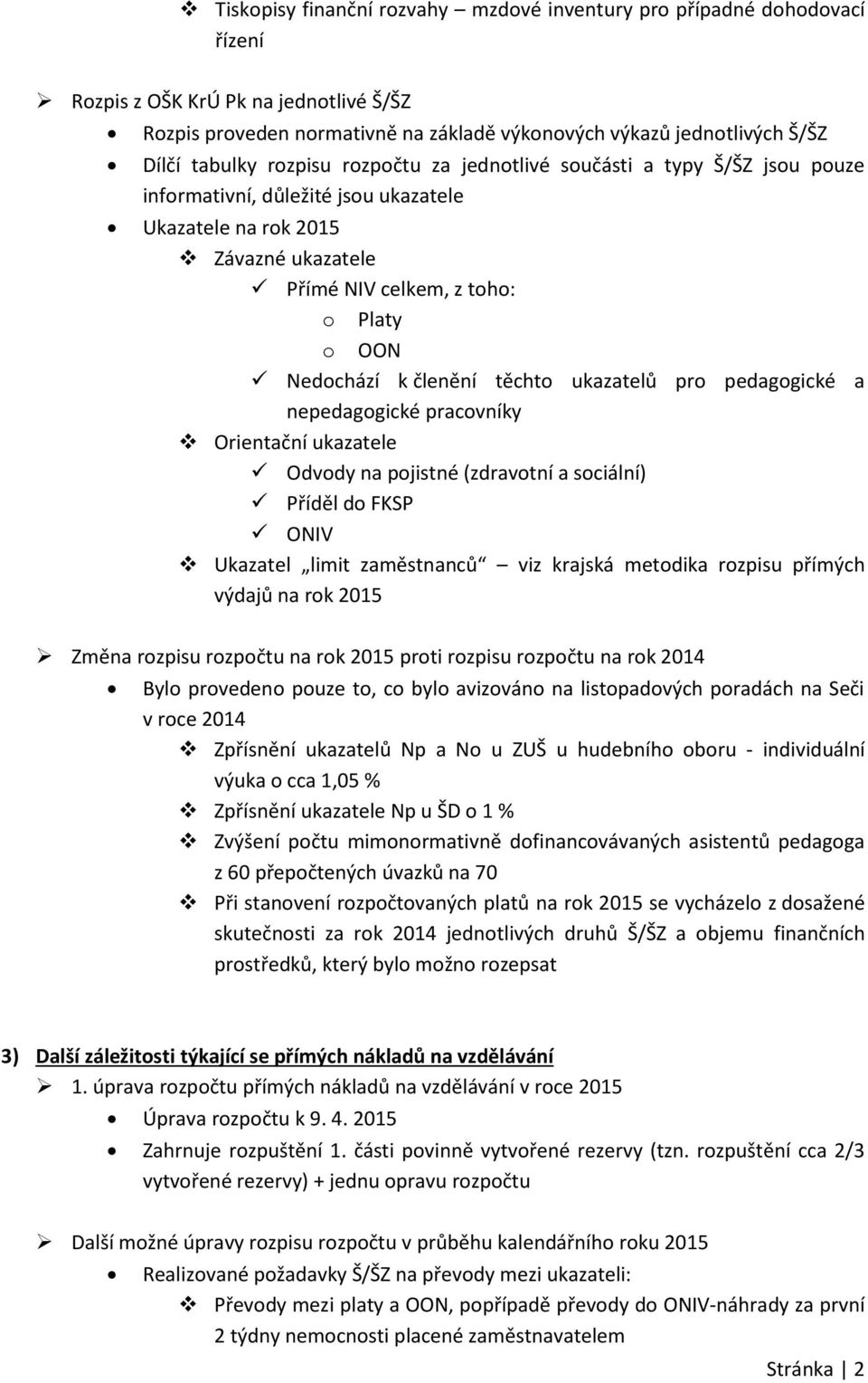 k členění těchto ukazatelů pro pedagogické a nepedagogické pracovníky Orientační ukazatele Odvody na pojistné (zdravotní a sociální) Příděl do FKSP ONIV Ukazatel limit zaměstnanců viz krajská