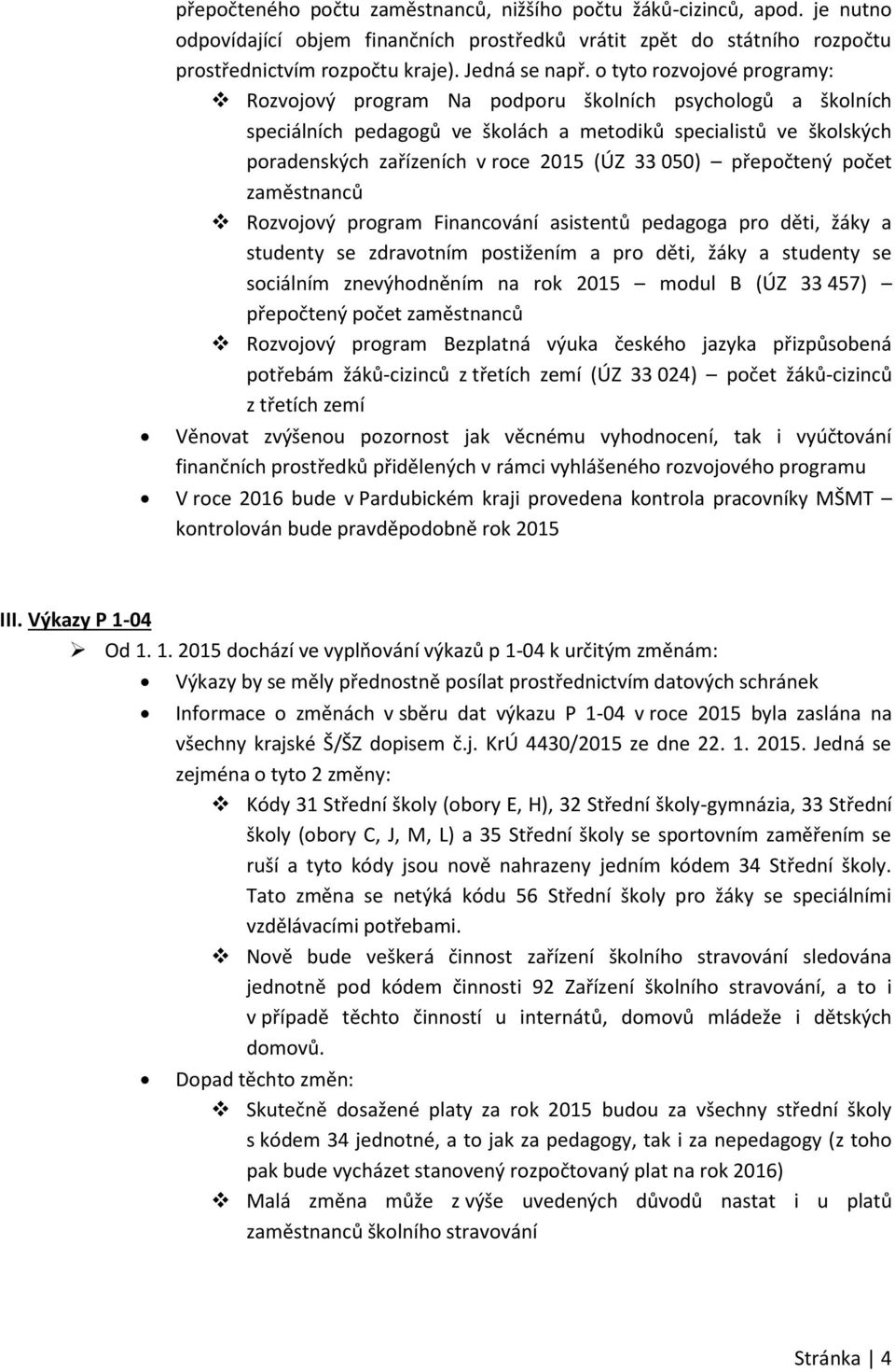 050) přepočtený počet zaměstnanců Rozvojový program Financování asistentů pedagoga pro děti, žáky a studenty se zdravotním postižením a pro děti, žáky a studenty se sociálním znevýhodněním na rok