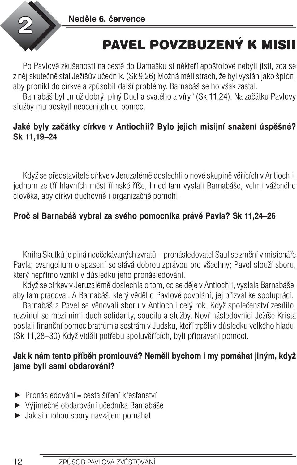 Na začátku Pavlovy služby mu poskytl neocenitelnou pomoc. Jaké byly začátky církve v Antiochii? Bylo jejich misijní snažení úspěšné?