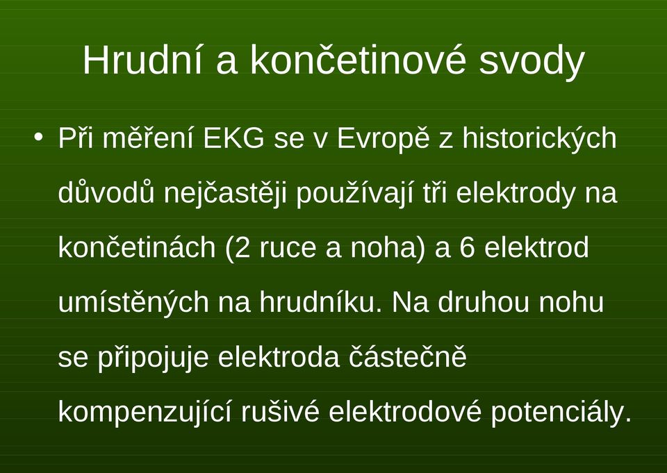 končetinách (2 ruce a noha) a 6 elektrod umístěných na hrudníku.