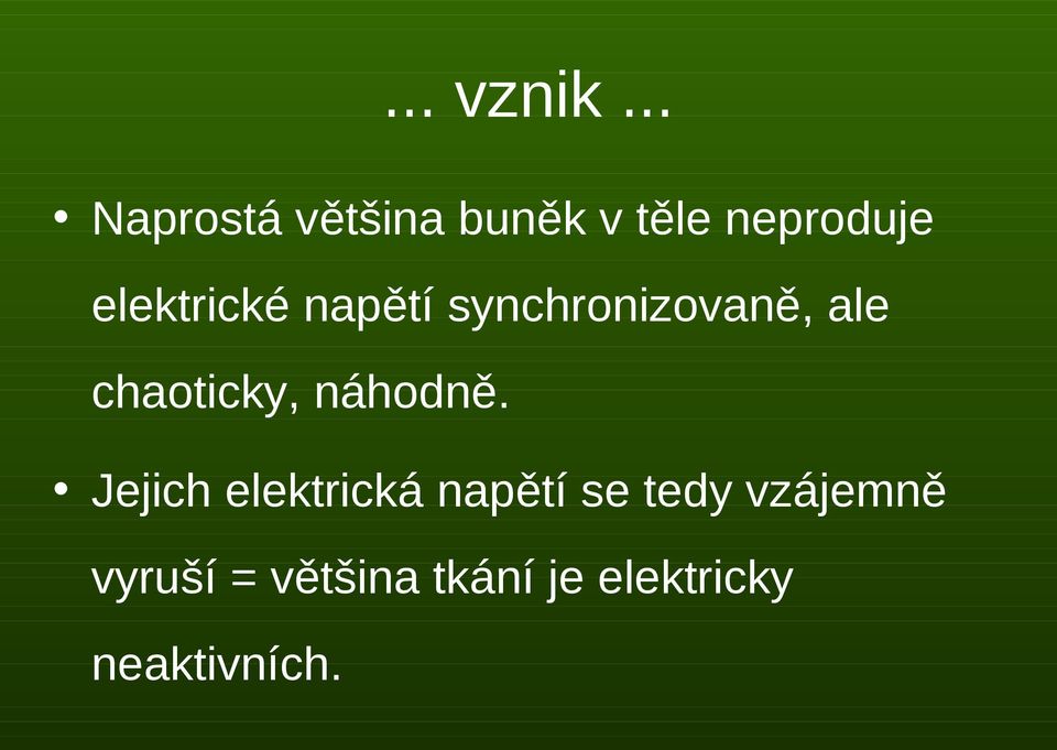 elektrické napětí synchronizovaně, ale chaoticky,