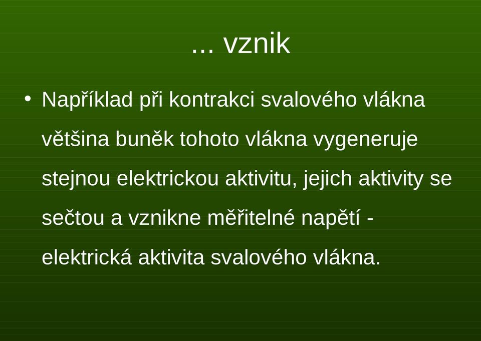 elektrickou aktivitu, jejich aktivity se sečtou a