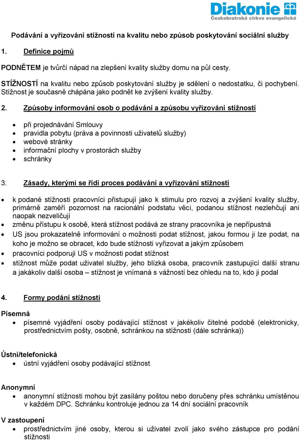 Způsoby informování osob o podávání a způsobu vyřizování stížností při projednávání Smlouvy pravidla pobytu (práva a povinnosti uživatelů služby) webové stránky informační plochy v prostorách služby