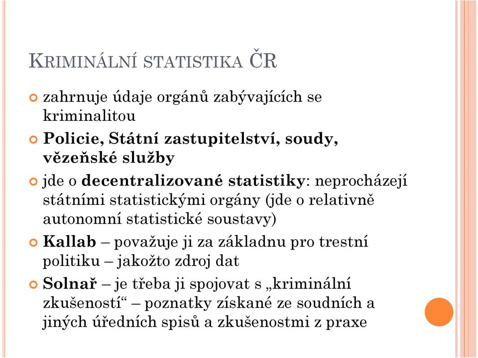 relativně autonomní statistické soustavy) Kallab považuje ji za základnu pro trestní politiku jakožto zdroj dat