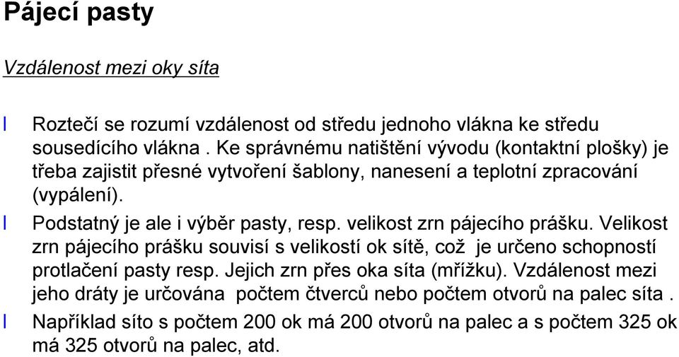 Podstatný je ale i výběr pasty, resp. velikost zrn pájecího prášku.