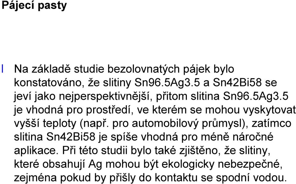 5 je vhodná pro prostředí, ve kterém se mohou vyskytovat vyšší teploty (např.