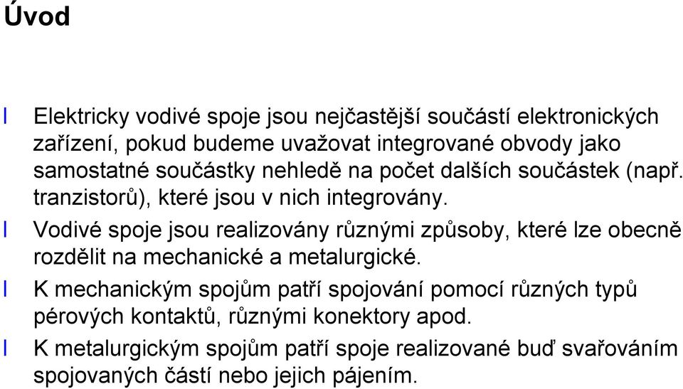 Vodivé spoje jsou realizovány různými způsoby, které lze obecně rozdělit na mechanické a metalurgické.