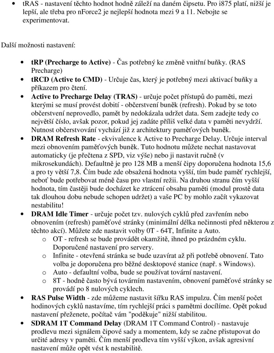 (RAS Precharge) trcd (Active to CMD) - Určuje čas, který je potřebný mezi aktivací buňky a příkazem pro čtení.