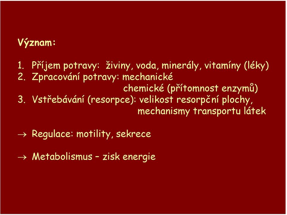 Zpracování potravy: mechanické chemické (přítomnost enzymů) 3.