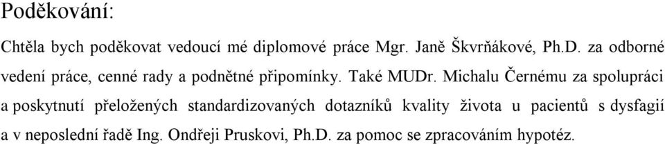 Michalu Černému za spolupráci a poskytnutí přeloţených standardizovaných dotazníků