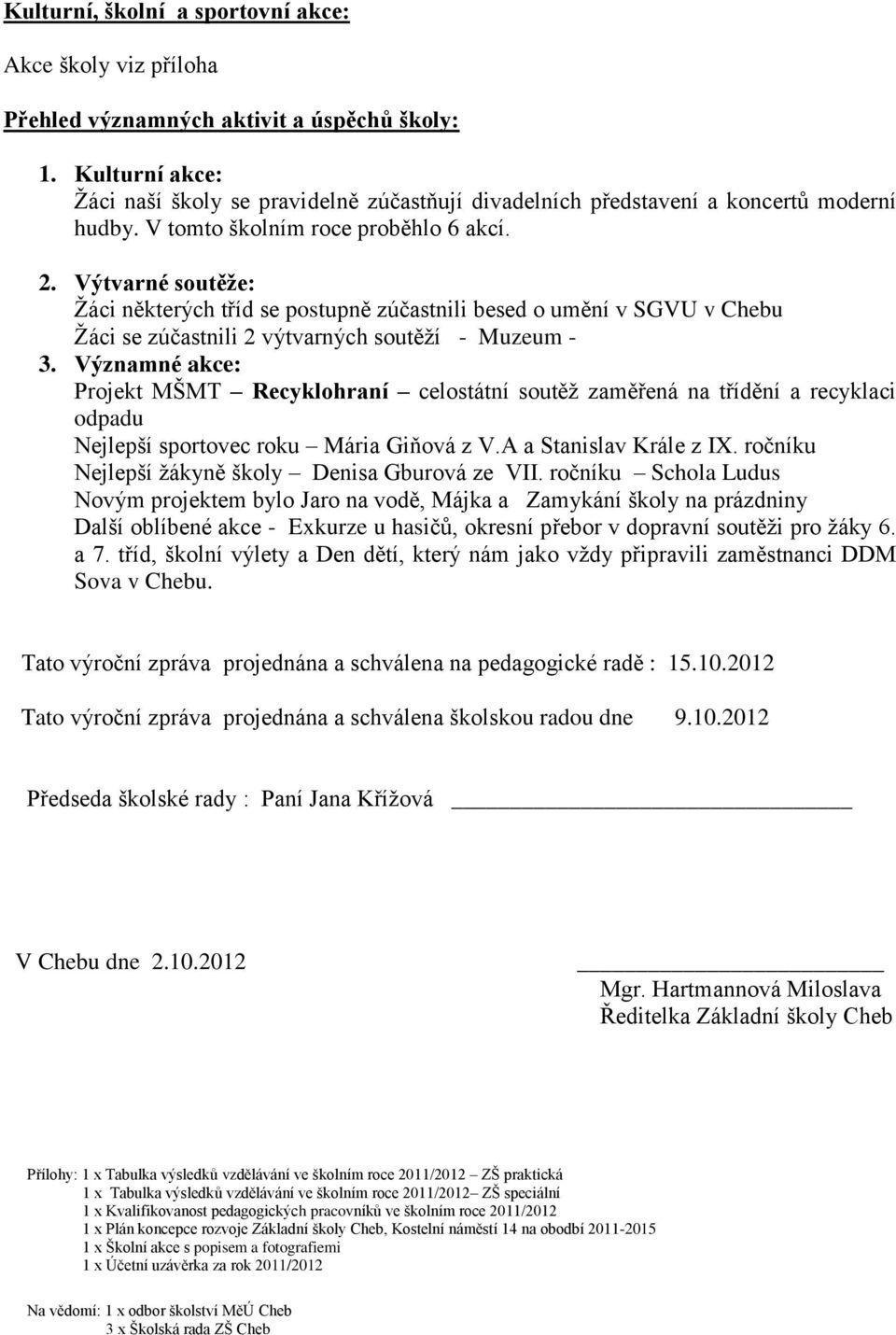 Výtvarné soutěže: Žáci některých tříd se postupně zúčastnili besed o umění v SGVU v Chebu Žáci se zúčastnili 2 výtvarných soutěží - Muzeum - 3.