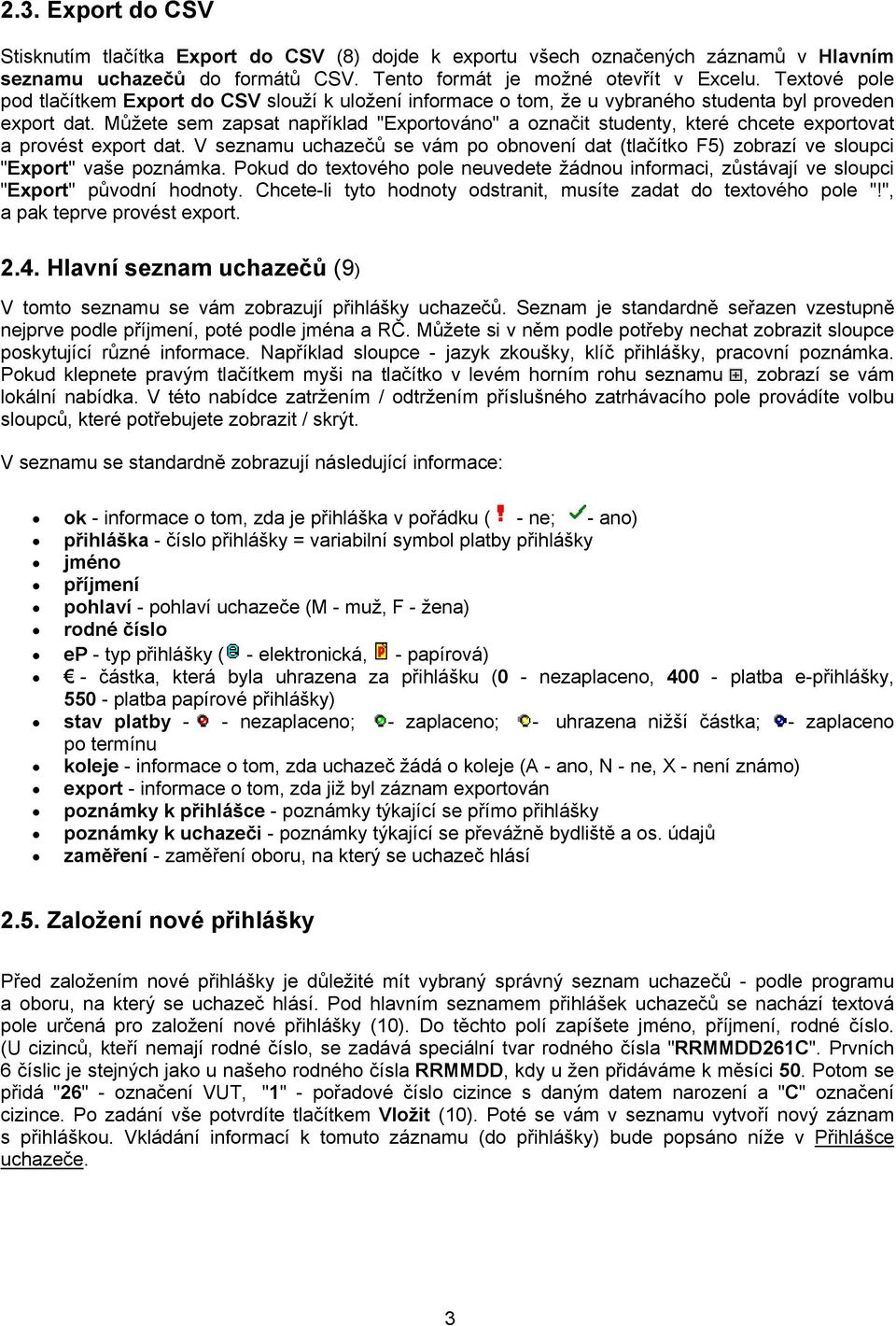 Můžete sem zapsat například "Exportováno" a označit studenty, které chcete exportovat a provést export dat.