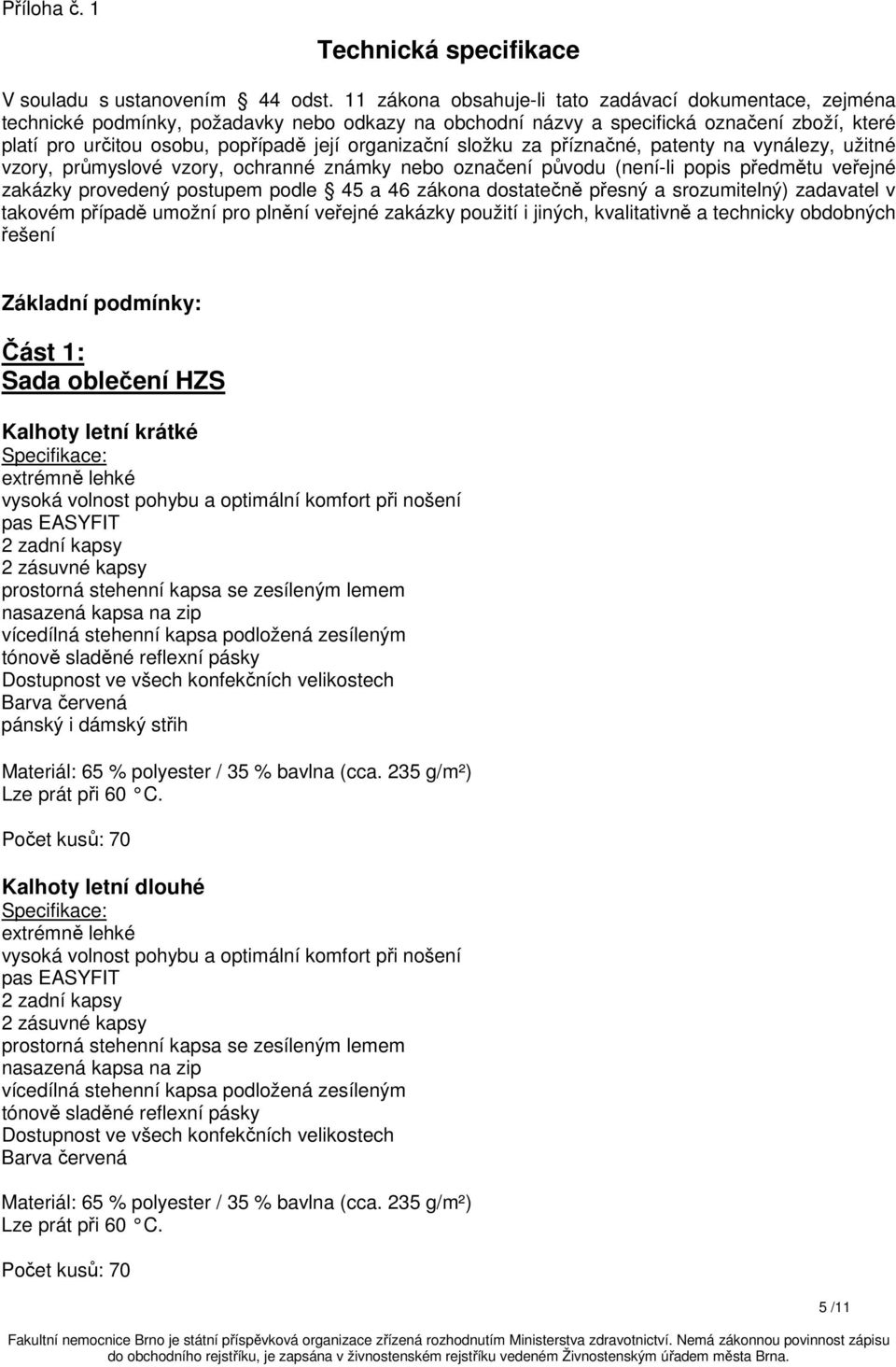 organizační složku za příznačné, patenty na vynálezy, užitné vzory, průmyslové vzory, ochranné známky nebo označení původu (není-li popis předmětu veřejné zakázky provedený postupem podle 45 a 46