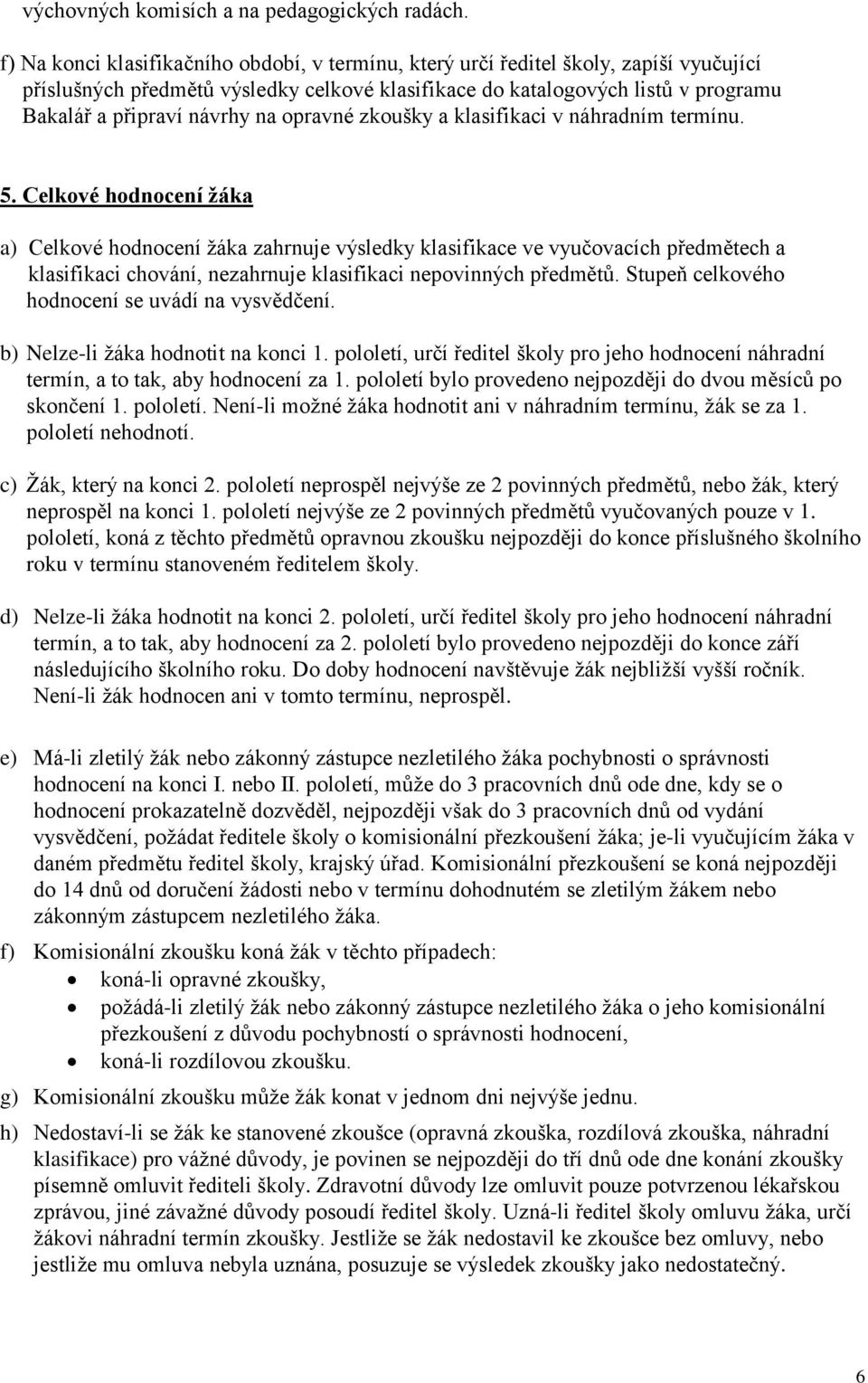 na opravné zkoušky a klasifikaci v náhradním termínu. 5.