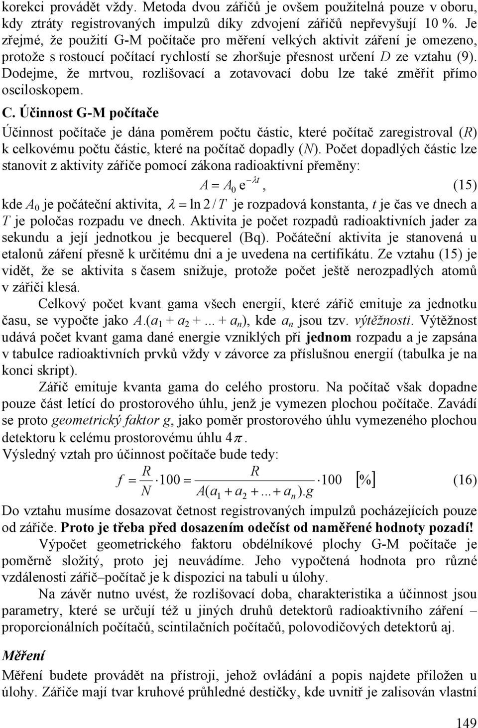 Dodejme, že mrtvou, rozlišovací a zotavovací dobu lze také změřit přímo osciloskopem. C.