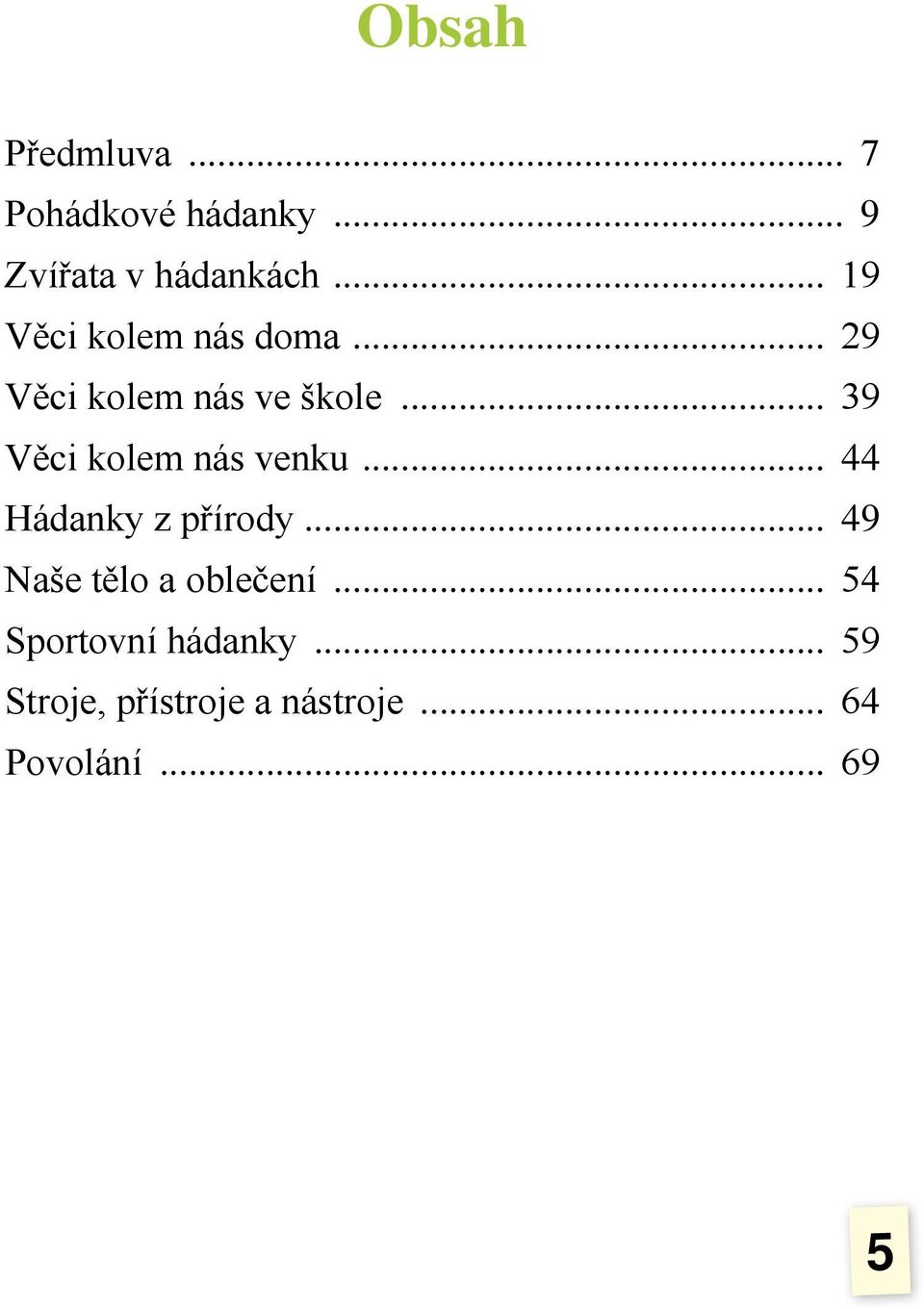 .. 39 Věci kolem nás venku... 44 Hádanky z přírody.