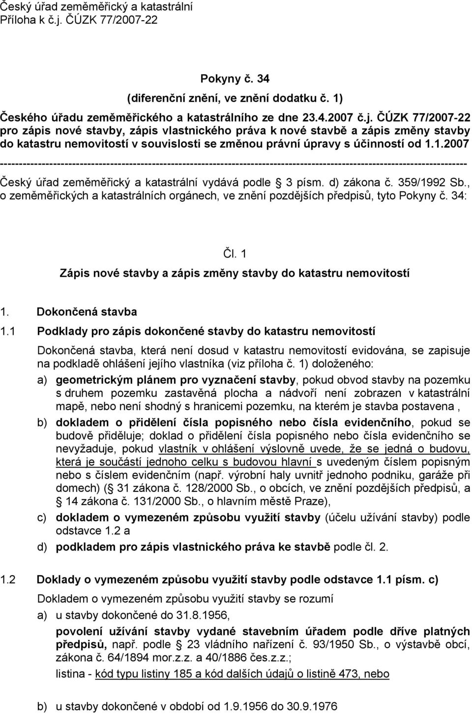 ČÚZK 77/2007-22 pro zápis nové stavby, zápis vlastnického práva k nové stavbě a zápis změny stavby do katastru nemovitostí v souvislosti se změnou právní úpravy s účinností od 1.