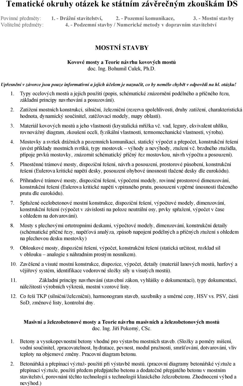 Zatížení mostních konstrukcí, silniční, železniční (rezerva spolehlivosti, druhy zatížení, charakteristická hodnota, dynamický součinitel, zatěžovací modely, mapy oblastí). 3.
