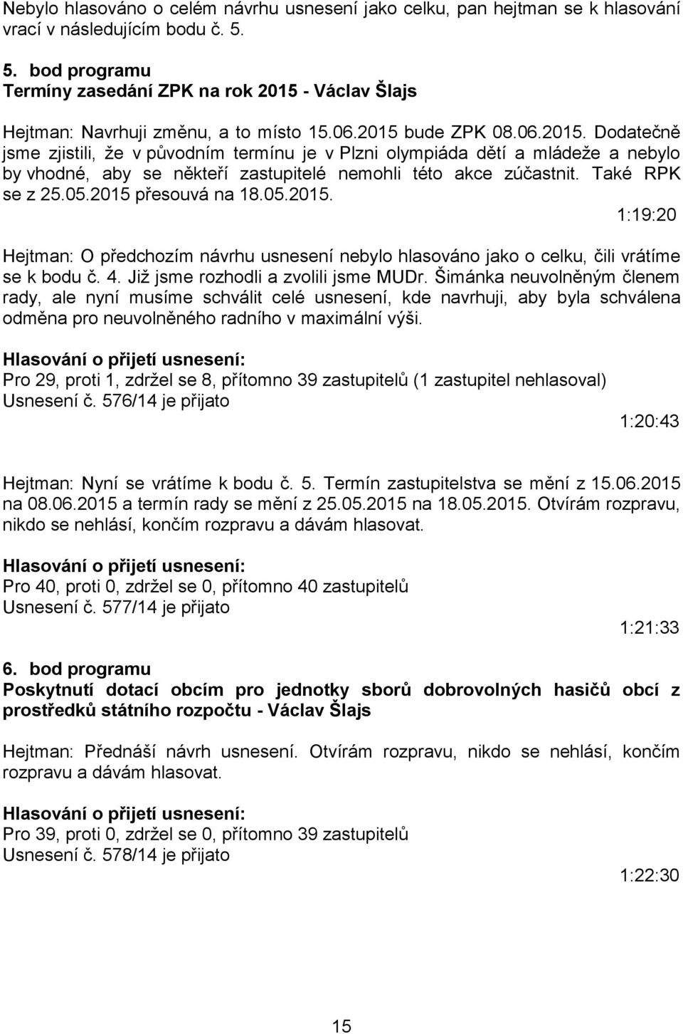- Václav Šlajs Hejtman: Navrhuji změnu, a to místo 15.06.2015 