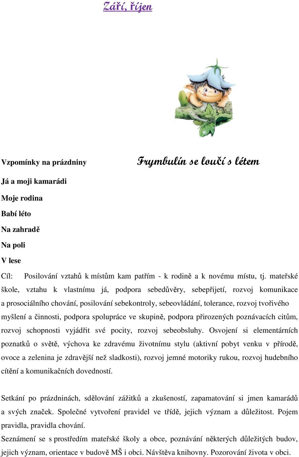 mateřské škole, vztahu k vlastnímu já, podpora sebedůvěry, sebepřijetí, rozvoj komunikace a prosociálního chování, posilování sebekontroly, sebeovládání, tolerance, rozvoj tvořivého myšlení a