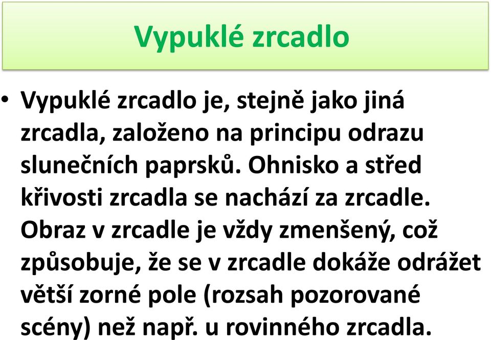 Ohnisko a střed křivosti zrcadla se nachází za zrcadle.