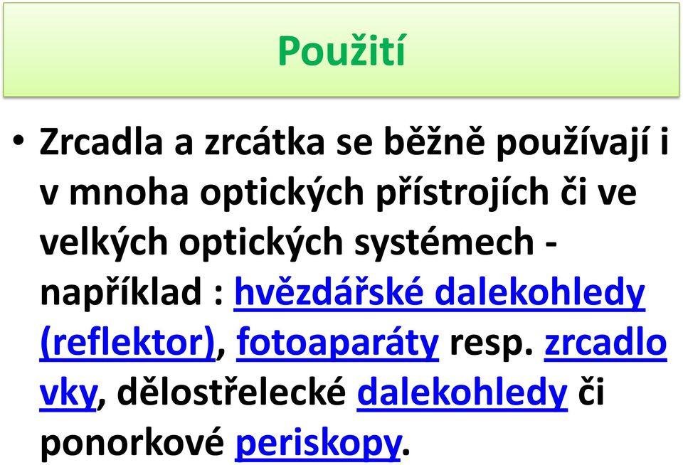 například : hvězdářské dalekohledy (reflektor), fotoaparáty