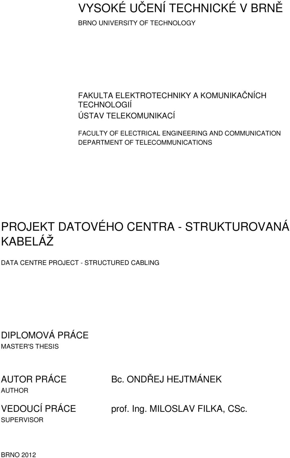 PROJEKT DATOVÉHO CENTRA - STRUKTUROVANÁ KABELÁŽ DATA CENTRE PROJECT - STRUCTURED CABLING DIPLOMOVÁ PRÁCE