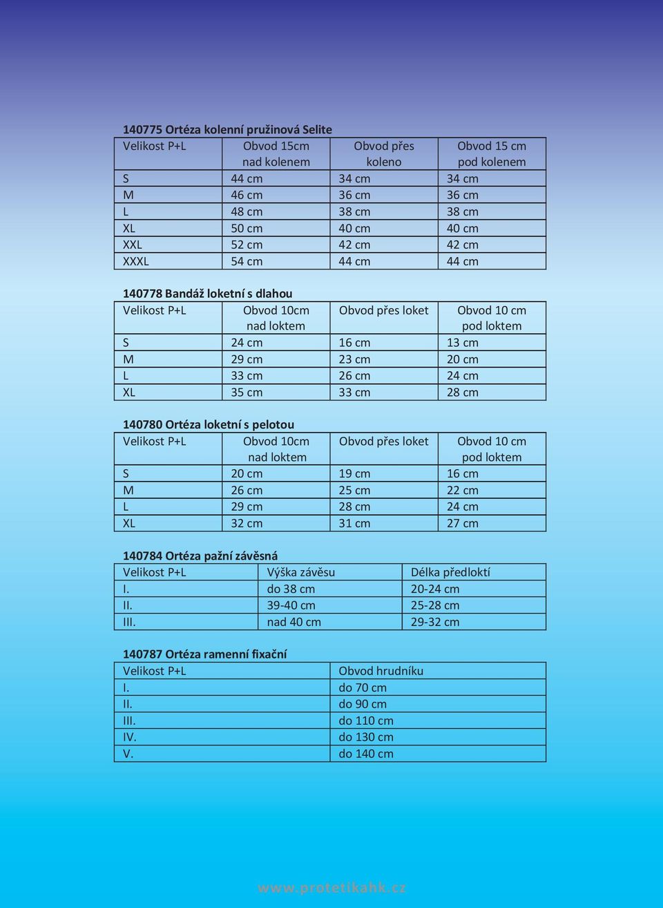 26 cm 24 cm XL 35 cm 33 cm 28 cm 140780 Ortéza loketní s pelotou Velikost P+L Obvod 10cm nad loktem Obvod přes loket Obvod 10 cm pod loktem S 20 cm 19 cm 16 cm M 26 cm 25 cm 22 cm L 29 cm 28 cm 24 cm