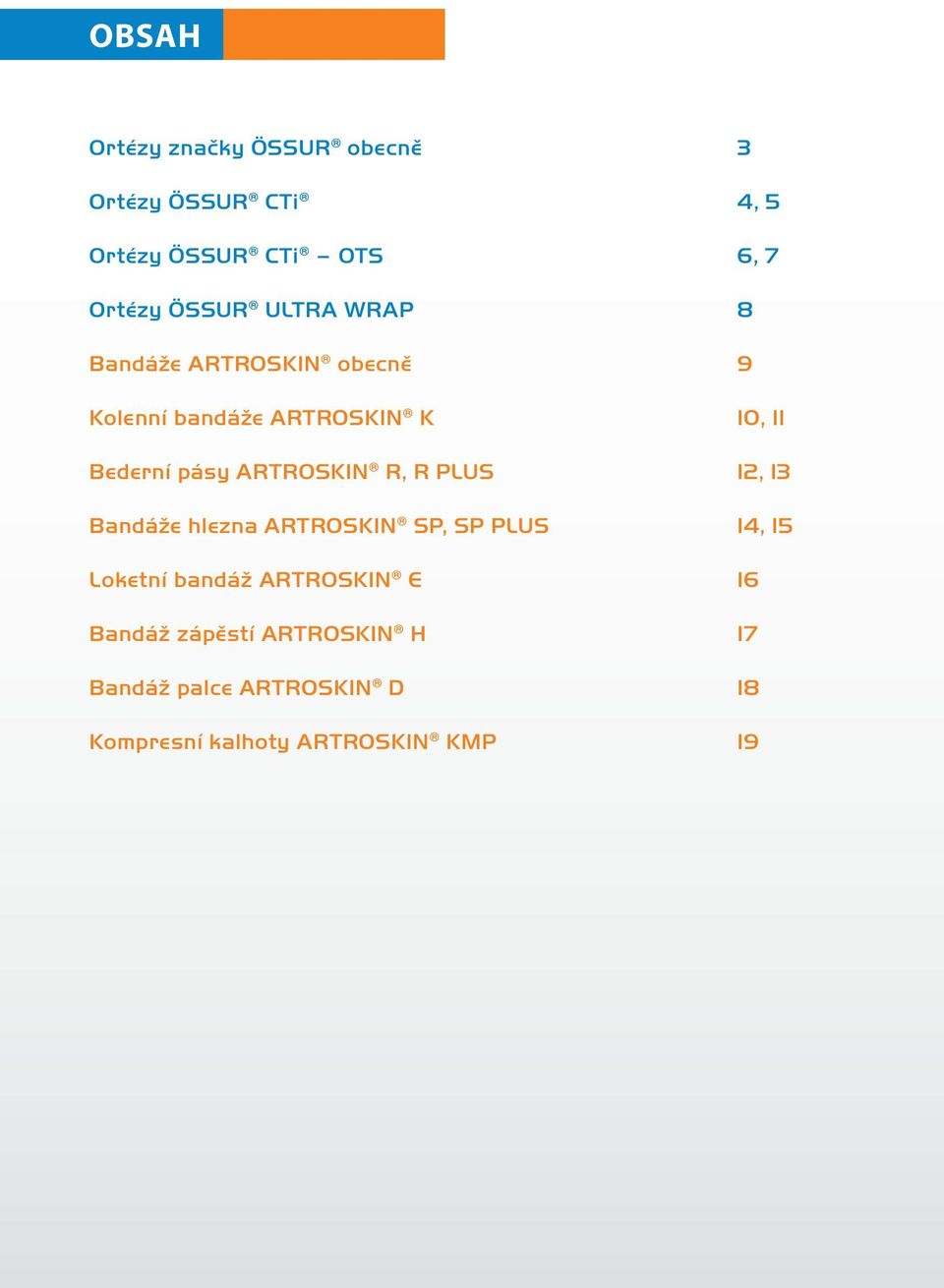 ARTROSKIN R, R PLUS 12, 13 Bandáže hlezna ARTROSKIN SP, SP PLUS 14, 15 Loketní bandáž