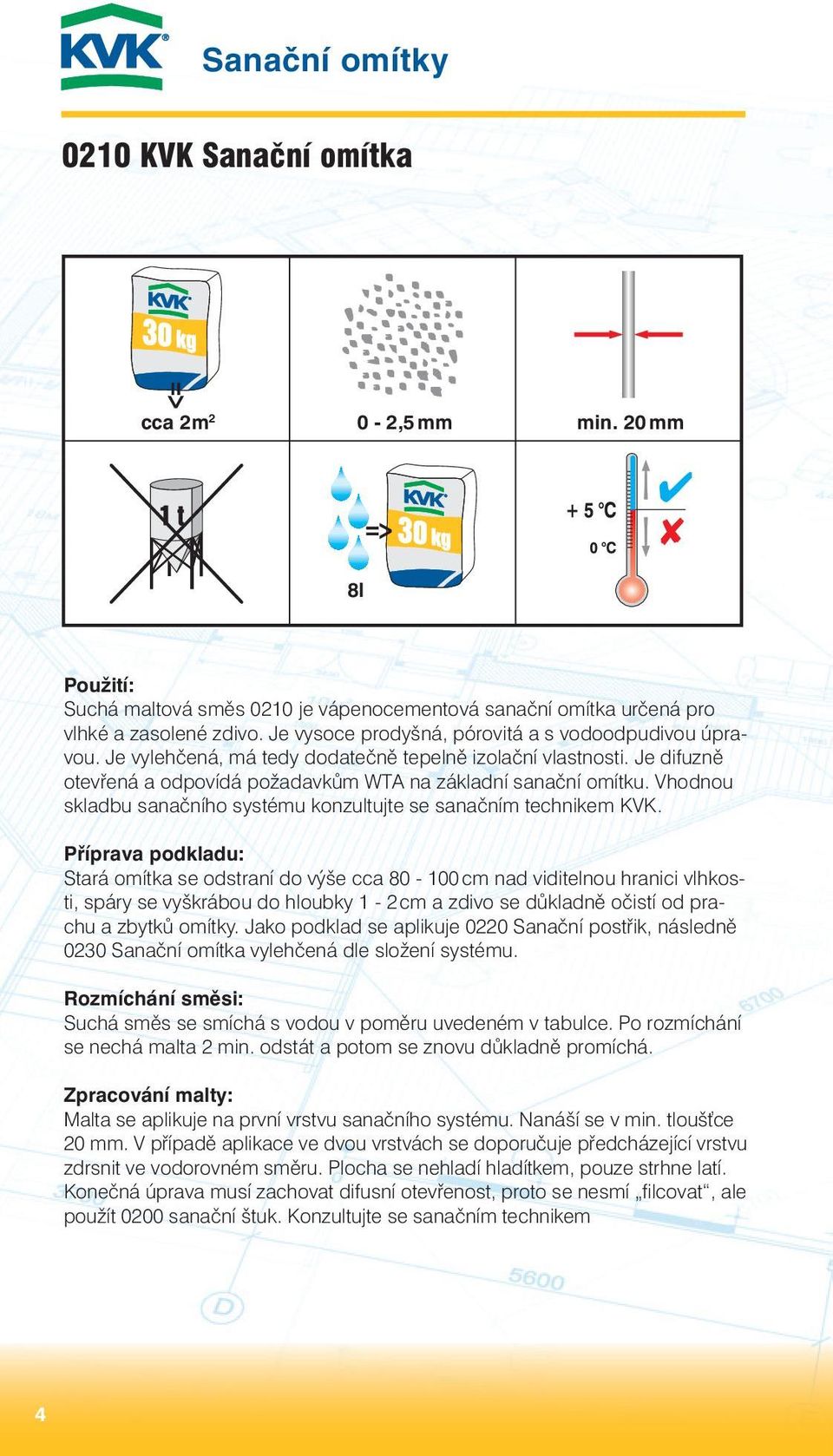 Vhodnou skladbu sanačního systému konzultujte se sanačním technikem KVK.