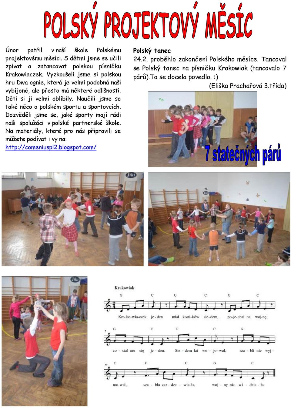 Naučili jsme se také něco o polském sportu a sportovcích. Dozvěděli jsme se, jaké sporty mají rádi naši spolužáci v polské partnerské škole.