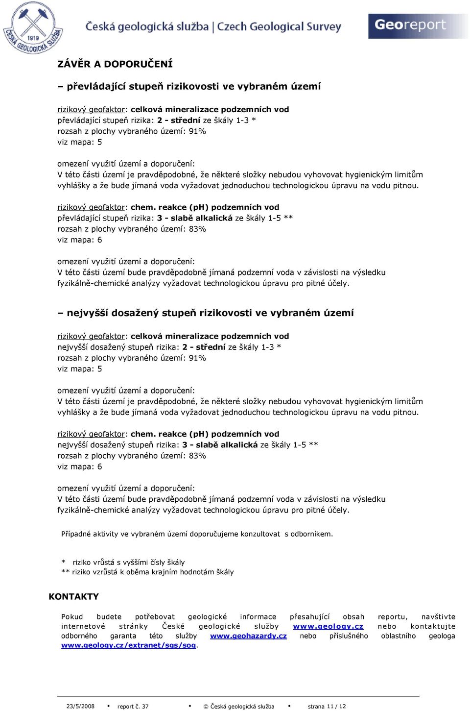 vyžadovat jednoduchou technologickou úpravu na vodu pitnou. rizikový geofaktor: chem.