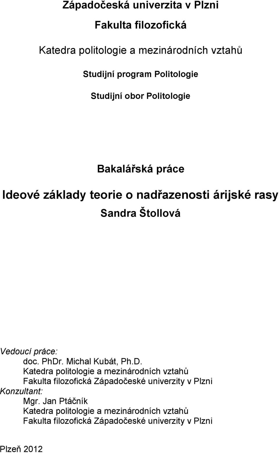 doc. PhDr. Michal Kubát, Ph.D. Katedra politologie a mezinárodních vztahů Fakulta filozofická Západočeské univerzity v Plzni Konzultant: Mgr.