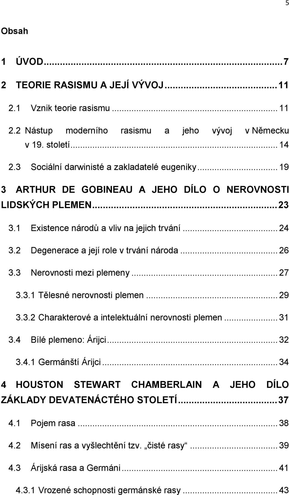 2 Degenerace a její role v trvání národa... 26 3.3 Nerovnosti mezi plemeny... 27 3.3.1 Tělesné nerovnosti plemen... 29 3.3.2 Charakterové a intelektuální nerovnosti plemen... 31 3.